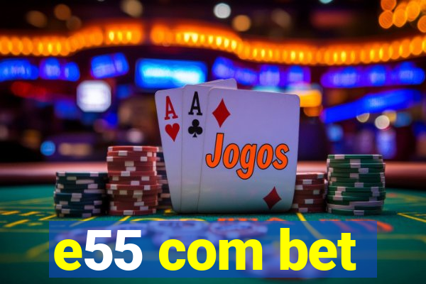 e55 com bet